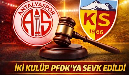 Antalyaspor ve Kayserispor PFDK’lık oldu