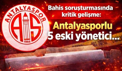 Bahis soruşturmasında kritik gelişme: Antalyasporlu 5 eski yönetici...