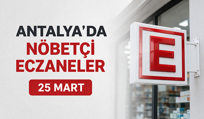 Antalya'da nöbetçi eczaneler - 25 Mart