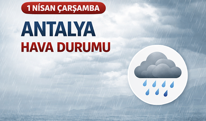 Antalya'da yarın hava nasıl olacak? Antalya 1 Nisan hava durumu: Kuvvetli yağış ve fırtına uyarısı!