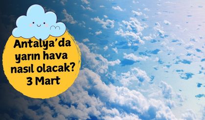 Antalya'da bahar güneşi etkisini artırıyor: 3 Mart Salı Antalya'da hava nasıl olacak?
