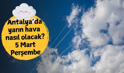 Antalya'da yağış bekleniyor mu? 5 Mart Perşembe Antalya hava durumu