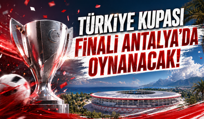 Türkiye Kupası finali Antalya’da oynanacak