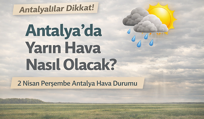 2 Nisan Perşembe şiddetli yağış ve fırtına geliyor! Antalya'da yarın hava nasıl olacak? Antalya hava durumu