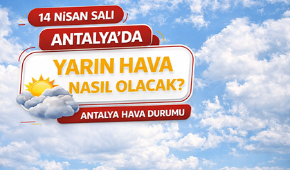 Antalya'da yarın hava nasıl olacak? 14 Nisan Salı Antalya'da hava durumu