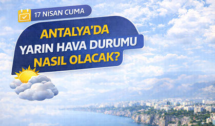17 Nisan Cuma Antalya'da yarın hava nasıl olacak? Sağanak uyarısı geldi!