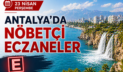 Antalya'da nöbetçi eczaneler- 23 Nisan