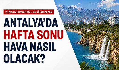 25-26 Nisan Antalya hava durumu: Plan yapanlar dikkat! Antalya'da hafta sonu hava nasıl olacak?