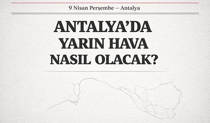 9 Nisan Perşembe Antalya’da sürpriz hava: Antalya'da yarın hava nasıl olacak?