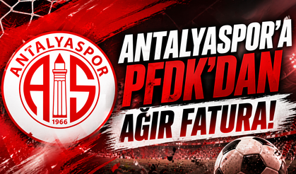 Antalyaspor’a PFDK’dan ağır fatura: Saha olayları ve tezahürat pahalıya patladı!