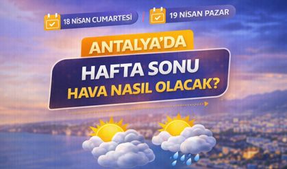 Antalya’da hafta sonu planlar iptal! Antalya'da hafta sonu hava nasıl olacak? 18-19 Nisan