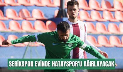 Serikspor evinde Hatayspor'u ağırlayacak