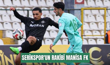 Serikspor'un rakibi Manisa FK