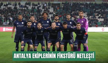 Antalya ekiplerinin 3 haftalık fikstürü netleşti