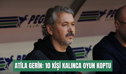 Atila Gerin: 10 kişi kalınca oyun koptu