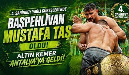 4. Gaziantep Şahinbey Yağlı Güreşleri’nde başpehlivan Mustafa Taş oldu: Altın kemer Antalya'ya geldi!