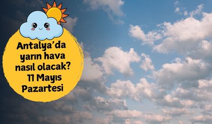 Antalya'da yarın hava nasıl olacak? 11 Mayıs Pazartesi Antalya hava durumu