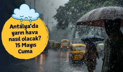 Meteoroloji uyardı: Antalya’da gök gürültülü sağanak bekleniyor! 15 Mayıs Cuma Antalya hava durumu
