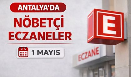 Antalya'da nöbetçi eczaneler- 1 Mayıs