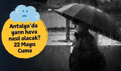 Antalya'da sağanak yağış sürecek mi? 22 Mayıs Cuma Antalya hava durumu