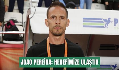 Joao Pereira: Hedefimize ulaştık