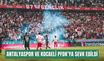 Antalyaspor ve Kocaelispor PFDK’ya sevk edildi