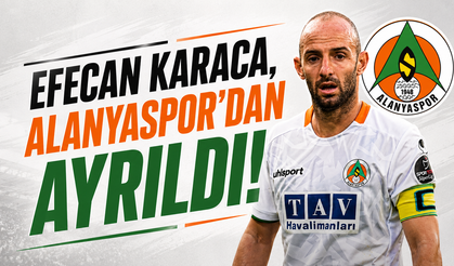 Efecan Karaca, Alanyaspor’dan ayrıldı: 13 yıllık hikaye sona erdi!