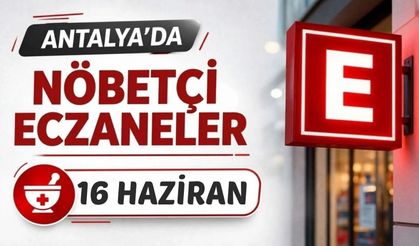 Antalya'da nöbetçi eczaneler- 16 Haziran
