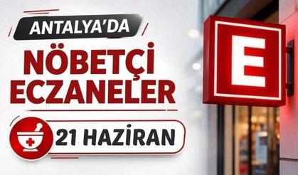 Antalya'da nöbetçi eczaneler- 21 Haziran