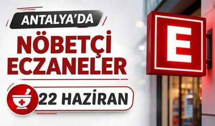 Antalya'da nöbetçi eczaneler- 22 Haziran