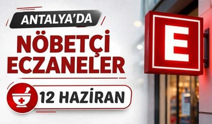 Antalya'da nöbetçi eczaneler- 12 Haziran