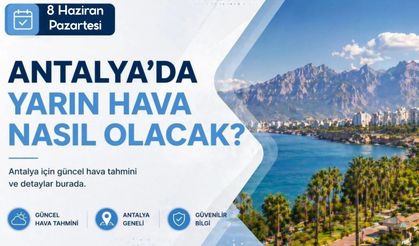 Antalya'da yarın hava nasıl olacak? 8 Haziran Pazartesi