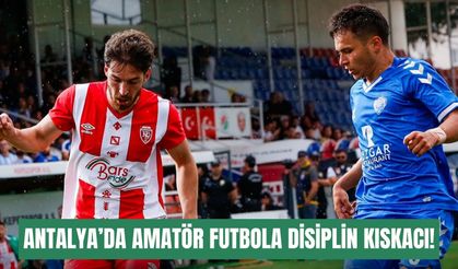 Antalya’da amatör futbola disiplin kıskacı! 7 dosyada ağır cezalar çıktı