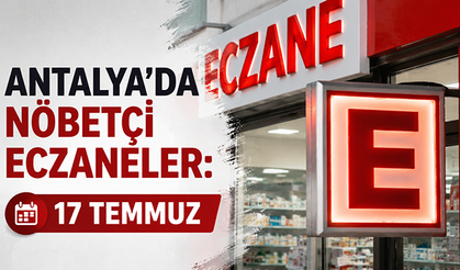 Antalya'da nöbetçi eczaneler: 17 Temmuz