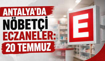 Antalya'da nöbetçi eczaneler: 20 Temmuz