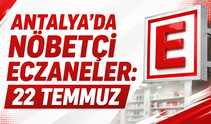 Antalya'da nöbetçi eczaneler: 22 Temmuz