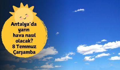 Antalya'da yarın hava nasıl olacak? 8 Temmuz Çarşamba Antalya hava durumu