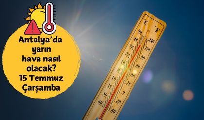 Antalya'da yarın sıcaklık 39 dereceye ulaşacak! 15 Temmuz Çarşamba Antalya hava durumu