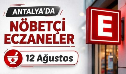 Antalya'da nöbetçi eczaneler: 12 Ağustos