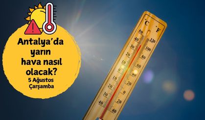Antalya'da kavurucu sıcaklar etkisini artıracak: 5 Ağustos Çarşamba Antalya hava durumu