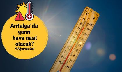 Antalya'da termometreler yeniden yükselişte! 4 Ağustos Salı Antalya hava durumu