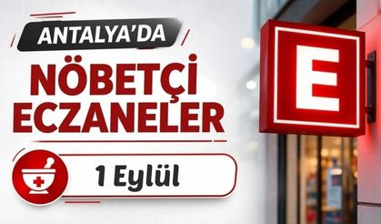 Antalya'da nöbetçi eczaneler: 1 Eylül