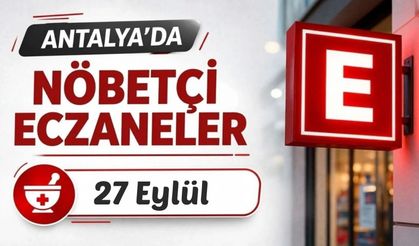 Antalya'da nöbetçi eczaneler: 27 Eylül