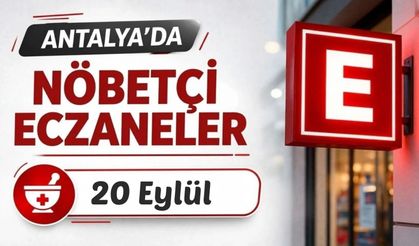 Antalya'da nöbetçi eczaneler: 20 Eylül