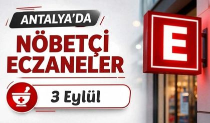 Antalya'da nöbetçi eczaneler: 3 Eylül