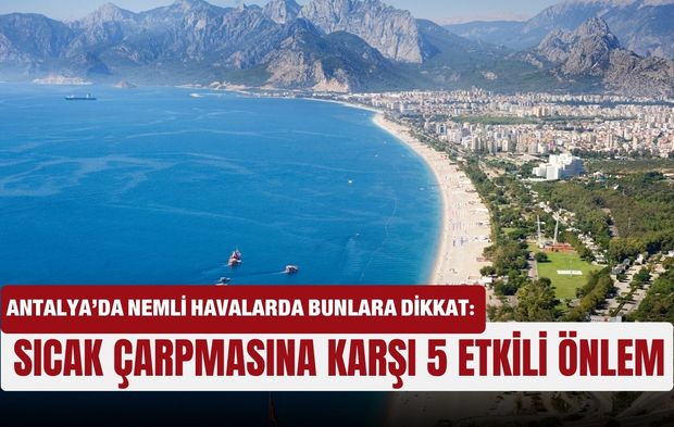 Antalya’da nemli havalarda bunlara dikkat!