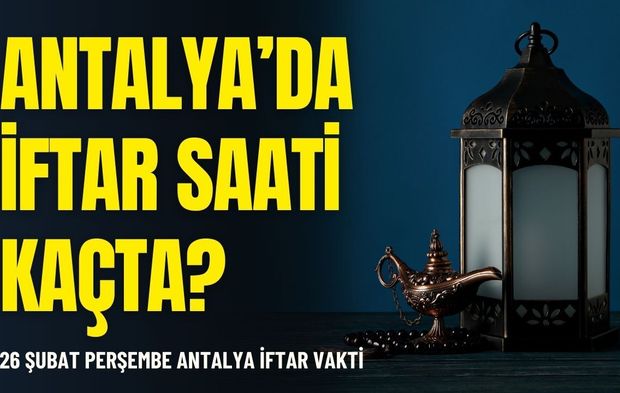 26 Şubat Perşembe Antalya iftar vakti: Antalya'da iftar saati kaçta?