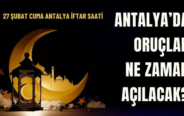 Antalya’da oruçlar ne zaman açılacak? 27 Şubat Antalya iftar vakti