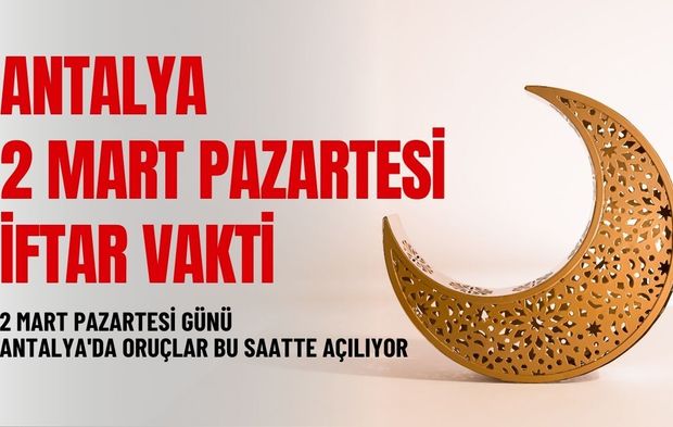 2 Mart Pazartesi günü Antalya'da oruçlar bu saatte açılıyor: Antalya 2 Mart Pazartesi iftar vakti