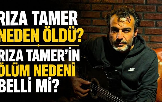 Rıza Tamer neden öldü? Rıza Tamer'in ölüm nedeni belli mi?